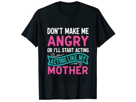 Angry Like My Mother Family T-Shirt Graphics for Merchandise