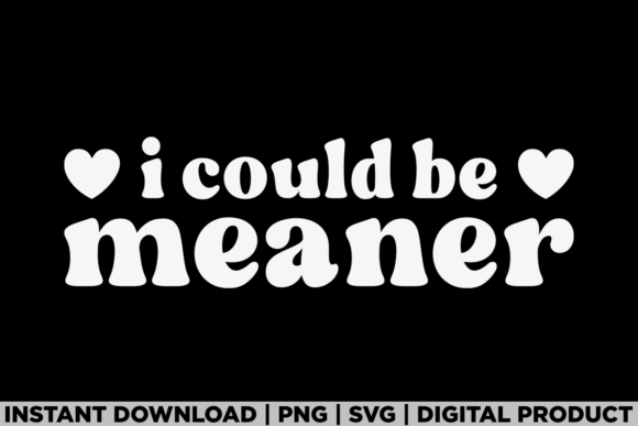 I Could Be Meaner Graphics for T-Shirt Designers