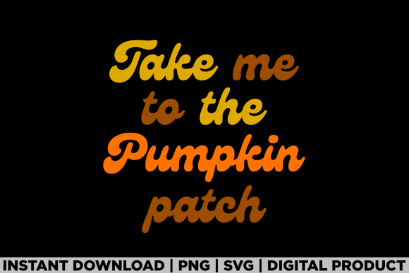 Take Me to Pumpkin Patch Thanksgiving: A Versatile T-Shirt Graphic